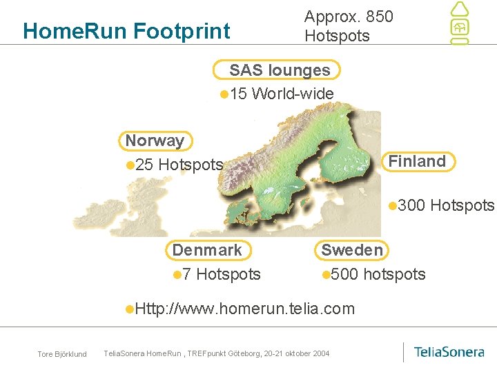 Home. Run Footprint Approx. 850 Hotspots SAS lounges l 15 World-wide Norway l 25