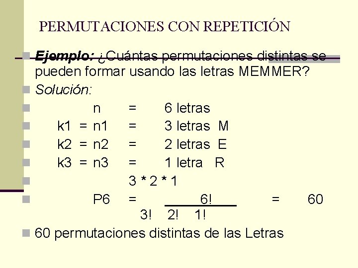 PERMUTACIONES CON REPETICIÓN n Ejemplo: ¿Cuántas permutaciones distintas se pueden formar usando las letras