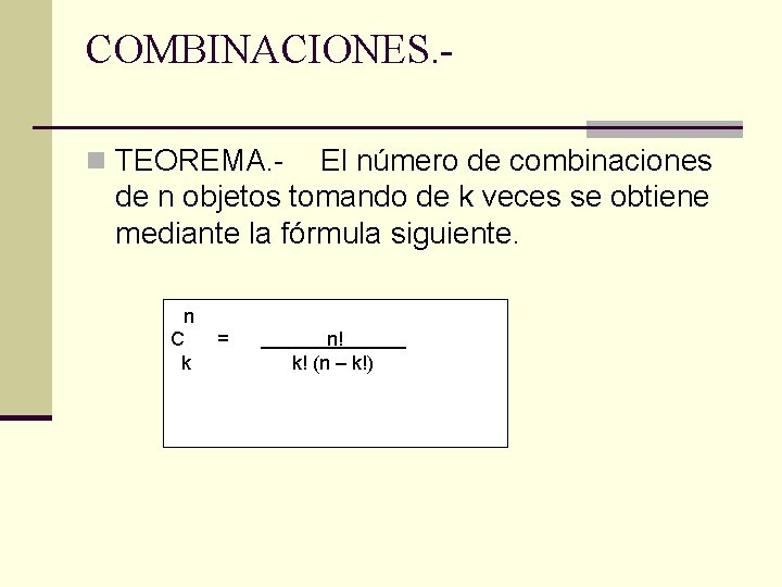 COMBINACIONES. n TEOREMA. - El número de combinaciones de n objetos tomando de k
