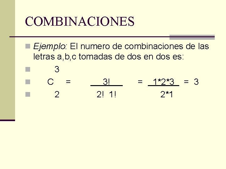 COMBINACIONES n Ejemplo: El numero de combinaciones de las letras a, b, c tomadas