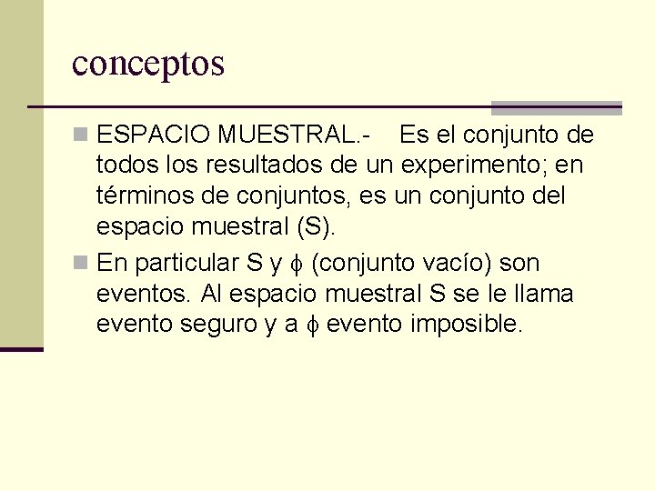 conceptos n ESPACIO MUESTRAL. - Es el conjunto de todos los resultados de un