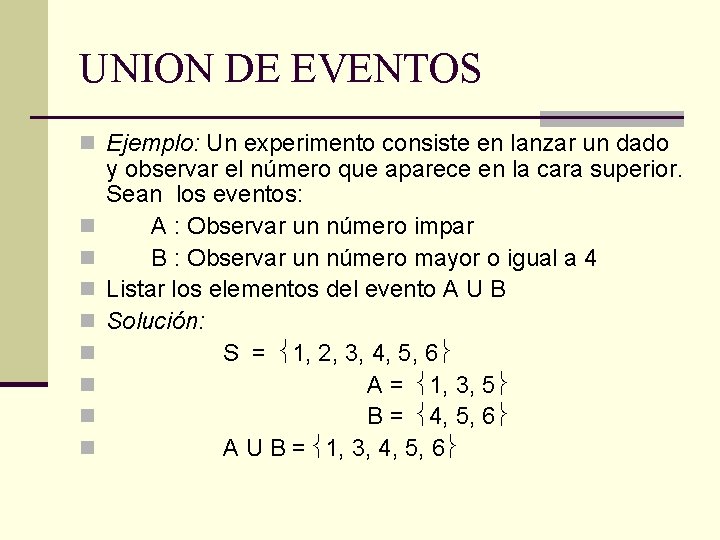 UNION DE EVENTOS n Ejemplo: Un experimento consiste en lanzar un dado n n