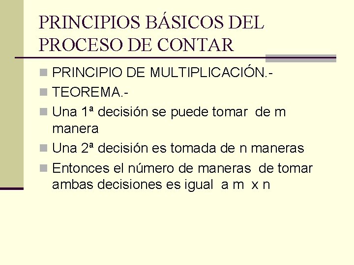 PRINCIPIOS BÁSICOS DEL PROCESO DE CONTAR n PRINCIPIO DE MULTIPLICACIÓN. n TEOREMA. n Una