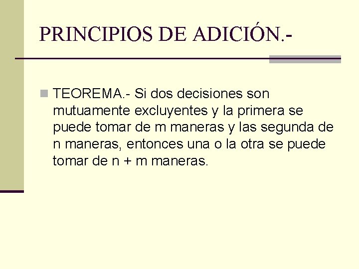 PRINCIPIOS DE ADICIÓN. n TEOREMA. - Si dos decisiones son mutuamente excluyentes y la