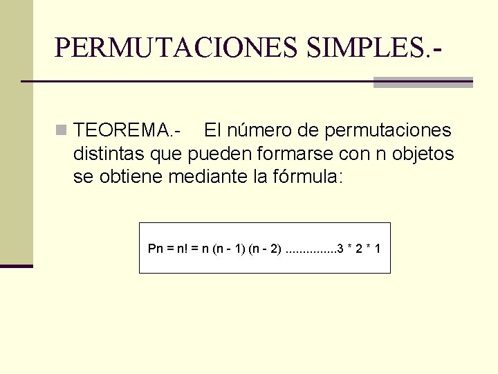 PERMUTACIONES SIMPLES. n TEOREMA. - El número de permutaciones distintas que pueden formarse con