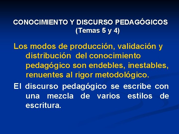 CONOCIMIENTO Y DISCURSO PEDAGÓGICOS (Temas 5 y 4) Los modos de producción, validación y