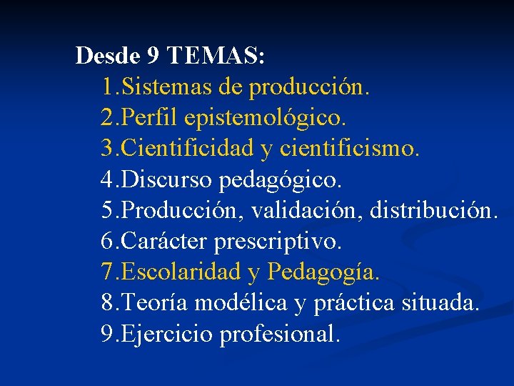 Desde 9 TEMAS: 1. Sistemas de producción. 2. Perfil epistemológico. 3. Cientificidad y cientificismo.