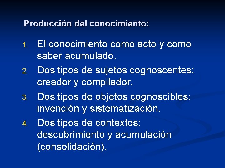 Producción del conocimiento: 1. 2. 3. 4. El conocimiento como acto y como saber