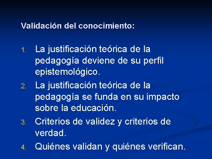 Validación del conocimiento: 1. 2. 3. 4. La justificación teórica de la pedagogía deviene