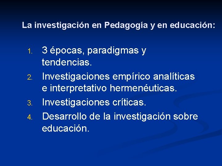 La investigación en Pedagogía y en educación: 1. 2. 3. 4. 3 épocas, paradigmas