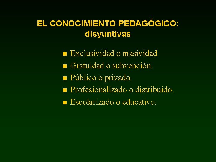 EL CONOCIMIENTO PEDAGÓGICO: disyuntivas n n n Exclusividad o masividad. Gratuidad o subvención. Público