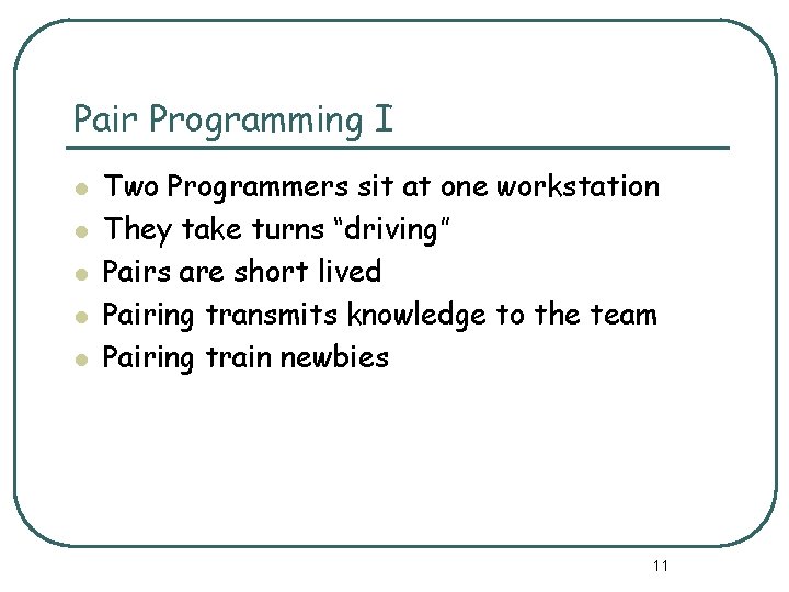 Pair Programming I l l l Two Programmers sit at one workstation They take