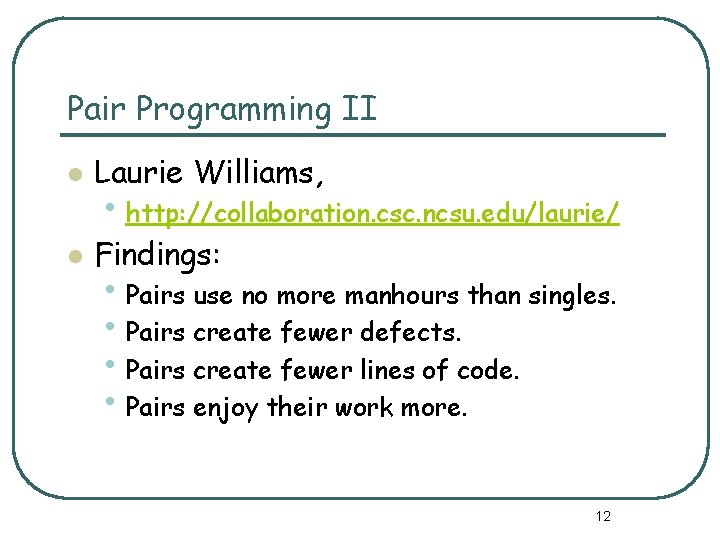 Pair Programming II l Laurie Williams, l Findings: • http: //collaboration. csc. ncsu. edu/laurie/