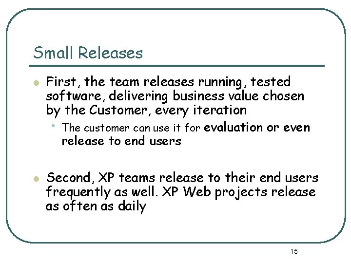Small Releases l l First, the team releases running, tested software, delivering business value