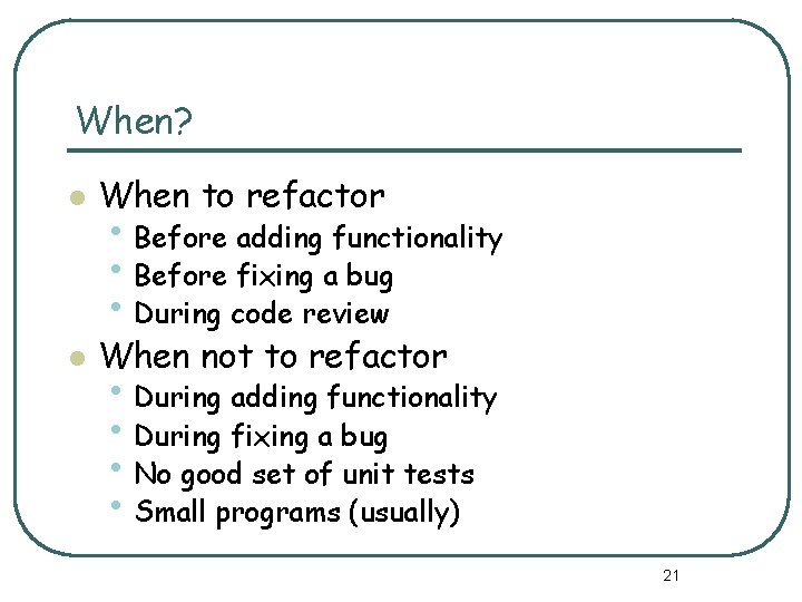 When? l When to refactor l When not to refactor • Before adding functionality