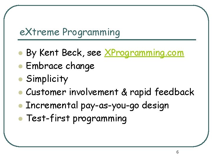 e. Xtreme Programming l l l By Kent Beck, see XProgramming. com Embrace change
