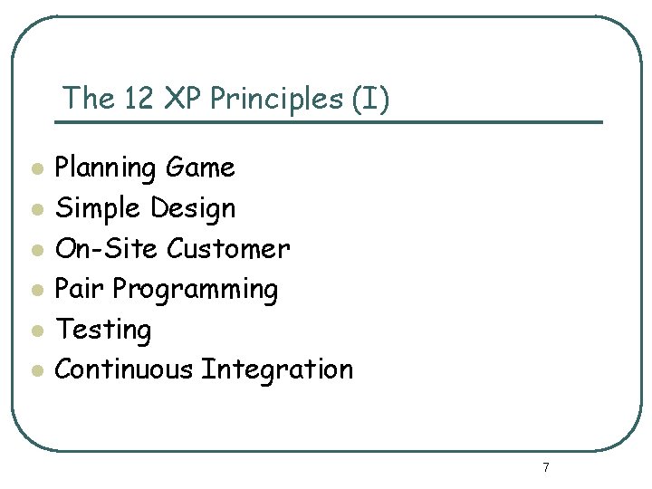 The 12 XP Principles (I) l l l Planning Game Simple Design On-Site Customer