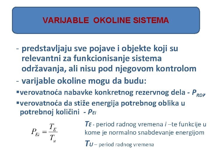 VARIJABLE OKOLINE SISTEMA - predstavljaju sve pojave i objekte koji su relevantni za funkcionisanje