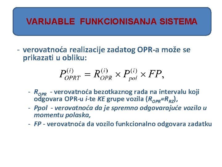 VARIJABLE FUNKCIONISANJA SISTEMA - verovatnoća realizacije zadatog OPR-a može se prikazati u obliku: -