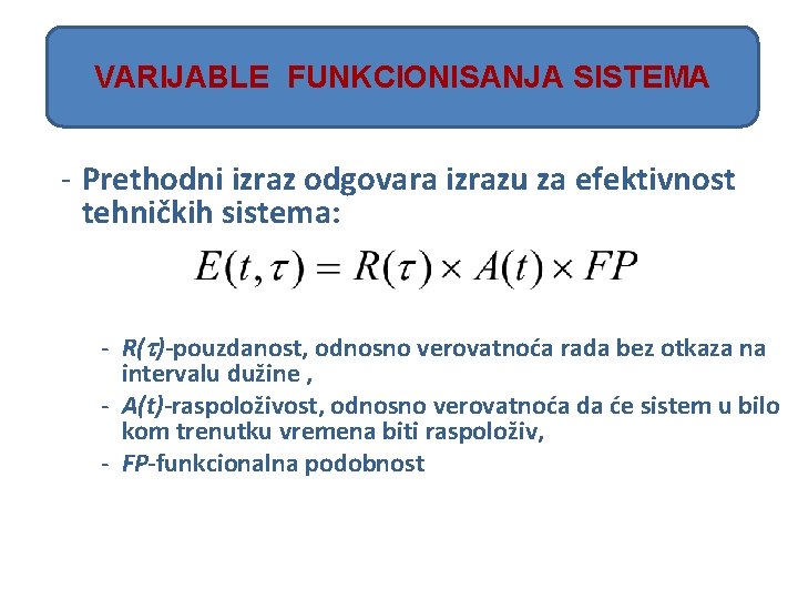 VARIJABLE FUNKCIONISANJA SISTEMA - Prethodni izraz odgovara izrazu za efektivnost tehničkih sistema: - R(