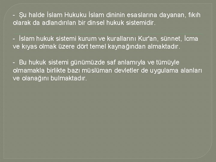 - Şu halde İslam Hukuku İslam dininin esaslarına dayanan, fıkıh olarak da adlandırılan bir