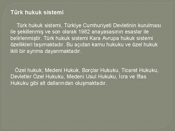 Türk hukuk sistemi, Türkiye Cumhuriyeti Devletinin kurulması ile şekillenmiş ve son olarak 1982 anayasasının