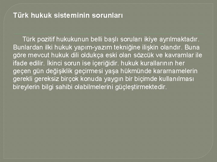 Türk hukuk sisteminin sorunları Türk pozitif hukukunun belli başlı soruları ikiye ayrılmaktadır. Bunlardan ilki