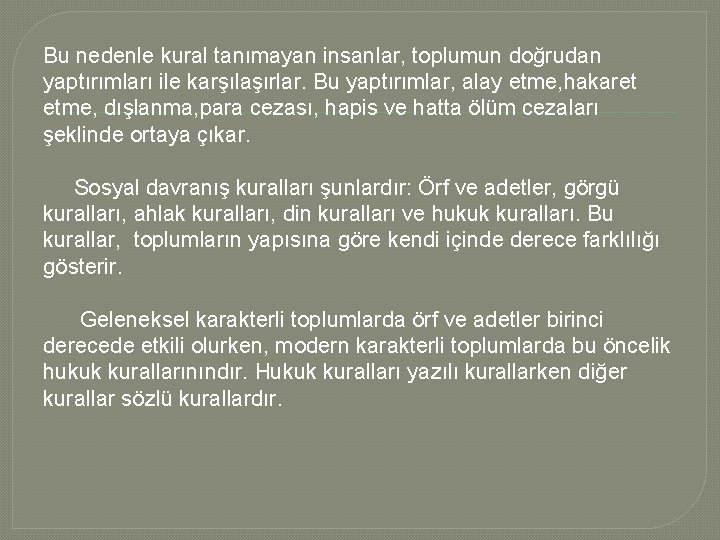 Bu nedenle kural tanımayan insanlar, toplumun doğrudan yaptırımları ile karşılaşırlar. Bu yaptırımlar, alay etme,