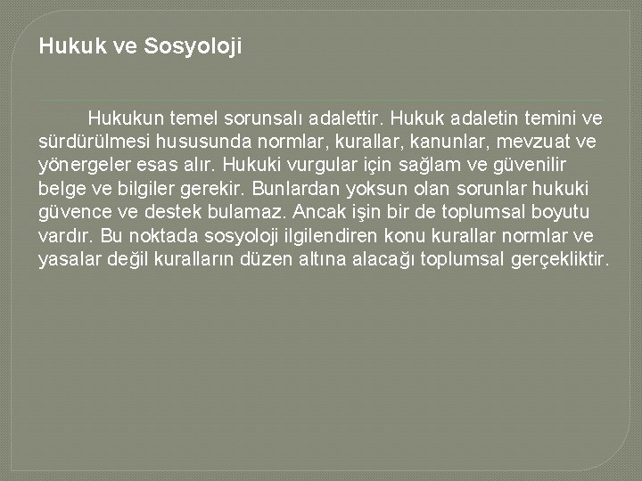 Hukuk ve Sosyoloji Hukukun temel sorunsalı adalettir. Hukuk adaletin temini ve sürdürülmesi hususunda normlar,