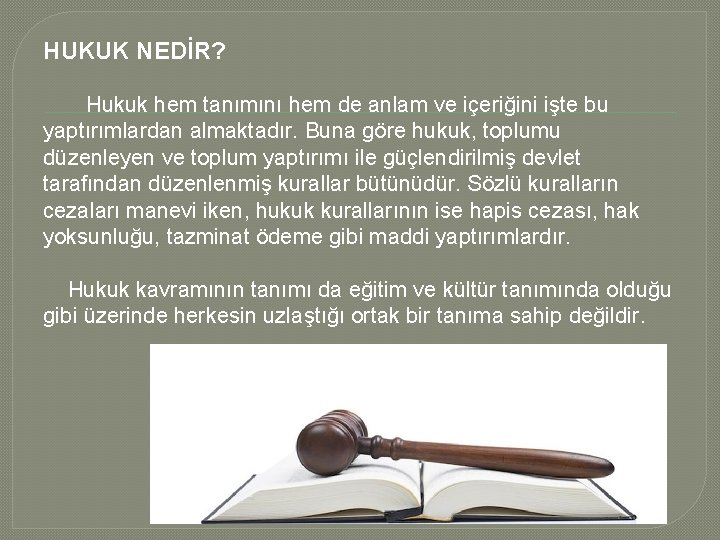 HUKUK NEDİR? Hukuk hem tanımını hem de anlam ve içeriğini işte bu yaptırımlardan almaktadır.