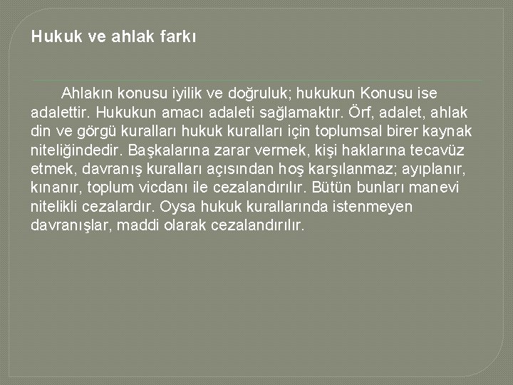 Hukuk ve ahlak farkı Ahlakın konusu iyilik ve doğruluk; hukukun Konusu ise adalettir. Hukukun