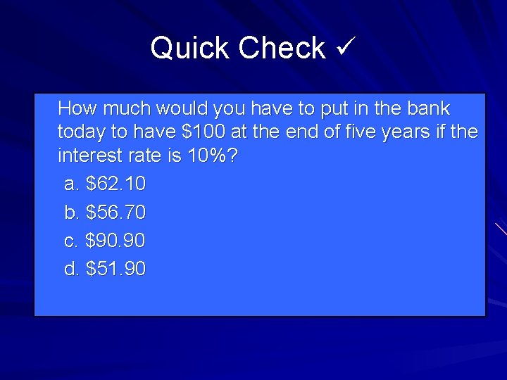 Quick Check How much would you have to put in the bank today to