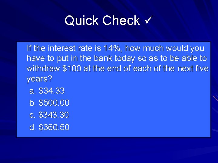 Quick Check If the interest rate is 14%, how much would you have to