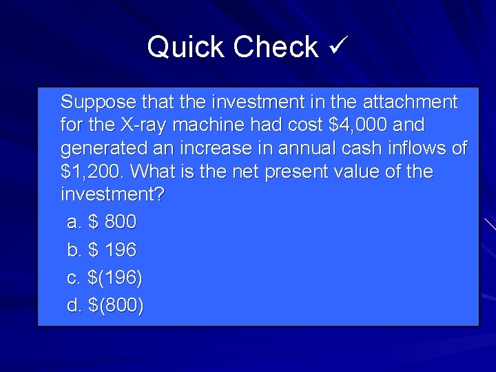 Quick Check Suppose that the investment in the attachment for the X-ray machine had
