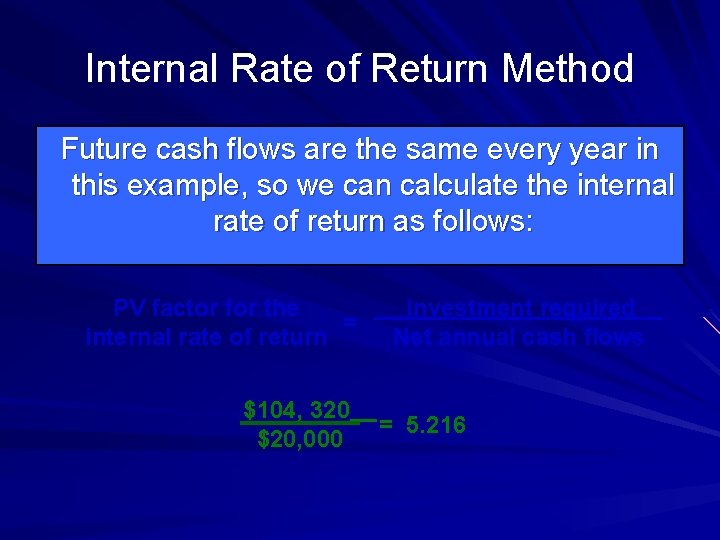 Internal Rate of Return Method Future cash flows are the same every year in