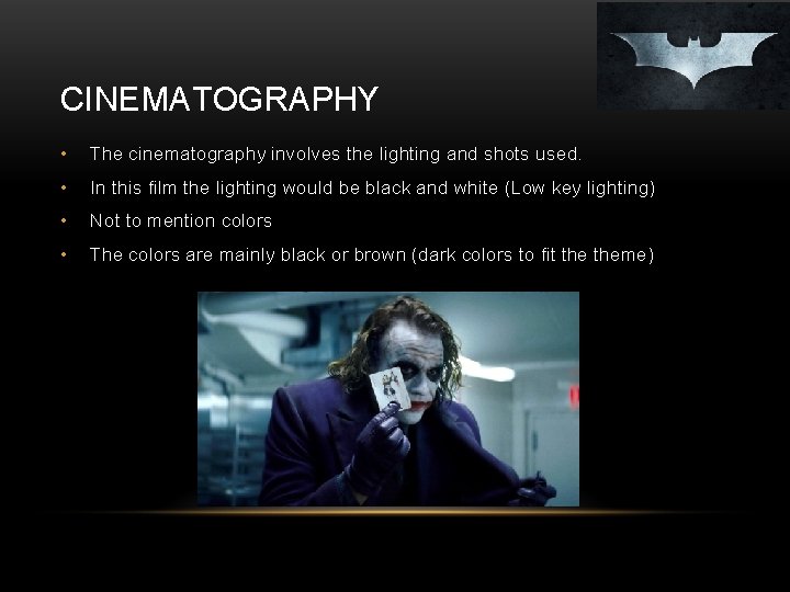 CINEMATOGRAPHY • The cinematography involves the lighting and shots used. • In this film