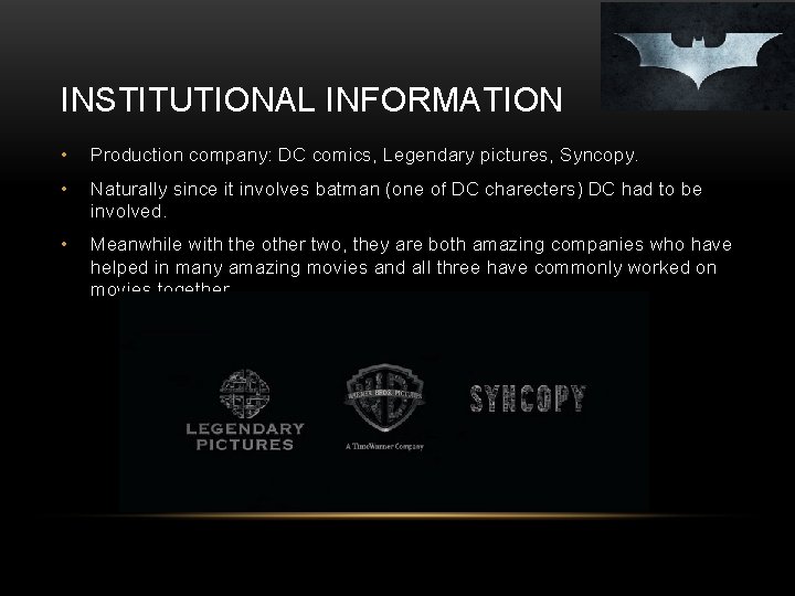 INSTITUTIONAL INFORMATION • Production company: DC comics, Legendary pictures, Syncopy. • Naturally since it