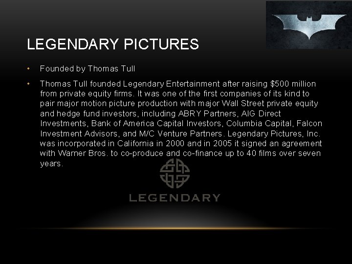 LEGENDARY PICTURES • Founded by Thomas Tull • Thomas Tull founded Legendary Entertainment after