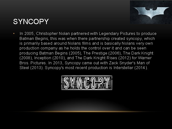 SYNCOPY • In 2005, Christopher Nolan partnered with Legendary Pictures to produce Batman Begins,