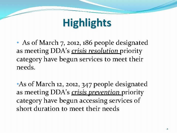 Highlights • As of March 7, 2012, 186 people designated as meeting DDA’s crisis