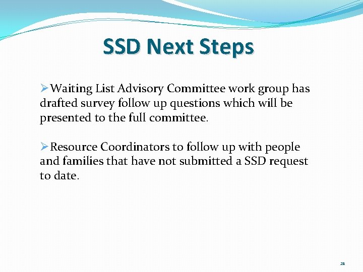 SSD Next Steps ØWaiting List Advisory Committee work group has drafted survey follow up