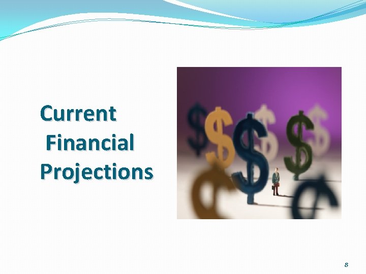 Current Financial Projections 8 