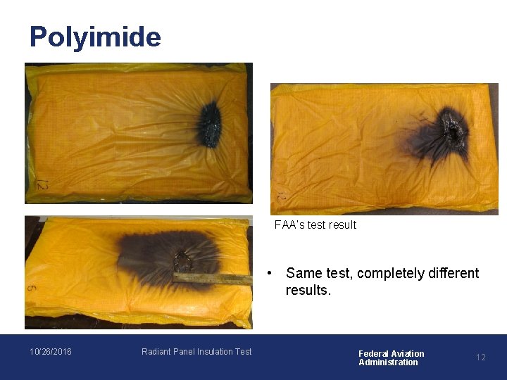 Polyimide FAA’s test result • Same test, completely different results. 10/26/2016 Radiant Panel Insulation