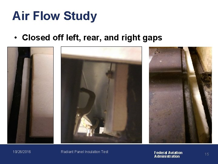 Air Flow Study • Closed off left, rear, and right gaps 10/26/2016 Radiant Panel