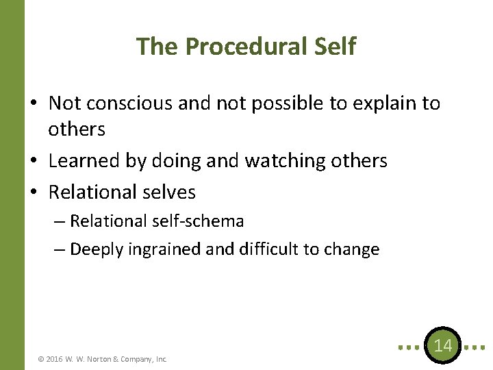 The Procedural Self • Not conscious and not possible to explain to others • The Procedural Self • Not conscious and not possible to explain to others •