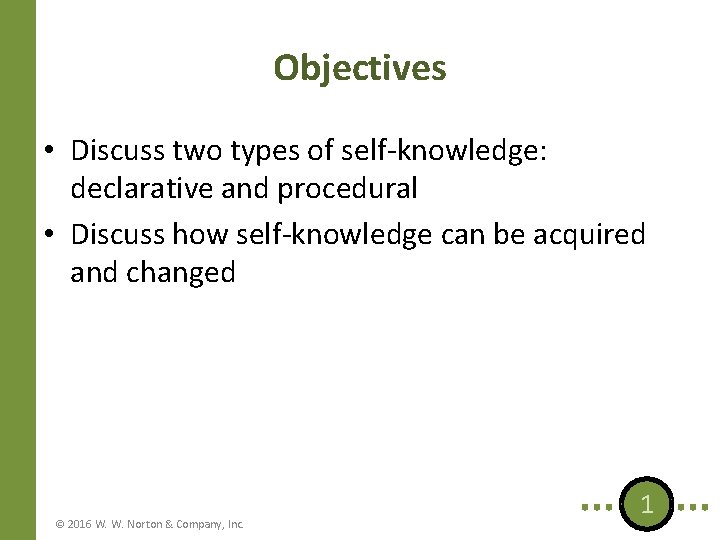 Objectives • Discuss two types of self-knowledge: declarative and procedural • Discuss how self-knowledge Objectives • Discuss two types of self-knowledge: declarative and procedural • Discuss how self-knowledge