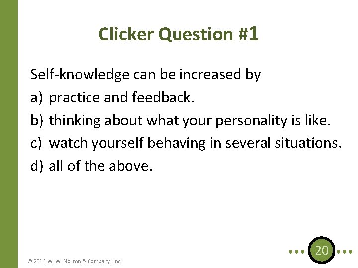 Clicker Question #1 Self-knowledge can be increased by a) practice and feedback. b) thinking