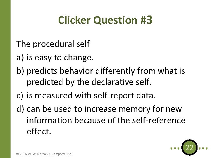 Clicker Question #3 The procedural self a) is easy to change. b) predicts behavior Clicker Question #3 The procedural self a) is easy to change. b) predicts behavior