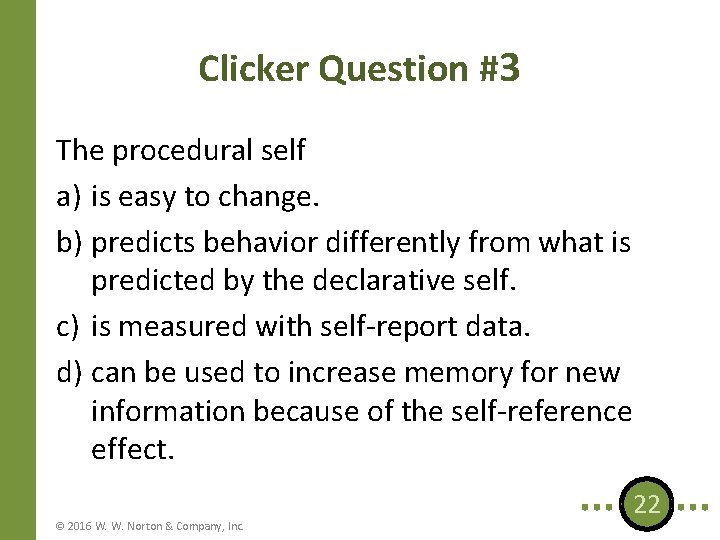 Clicker Question #3 The procedural self a) is easy to change. b) predicts behavior