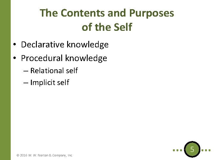 The Contents and Purposes of the Self • Declarative knowledge • Procedural knowledge –